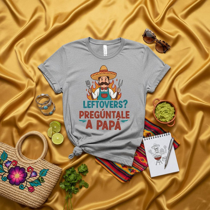 Leftovers? Pregúntale a Papá, Funny Spanish BBQ Grill Master Dad T-Shirt, Mexican Fiesta Chef Father's Day Gift, Unisex Graphic Tee for Grilling Dads and Cooks