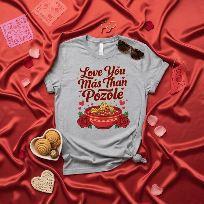 Love You Más Than Pozole T-Shirt, Funny Valentine's Day Shirt, Mexican Food Lover Gift, Pozole Soup Tee, Hispanic Culture Shirt, Cinco de Mayo, Dia de San Valentin Apparel