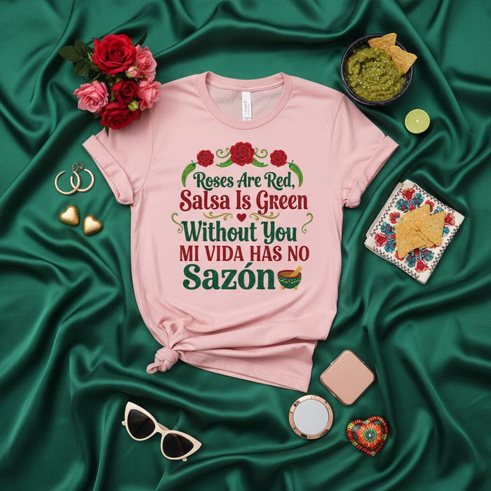 Roses Are Red, Salsa Is Green Without You Mi Vida Has No Sazón Funny Valentine's Day T-Shirt, Cinco De Mayo Love Shirt, Mexican Food Humor Tee, Spanglish Saying Romantic Gift Top