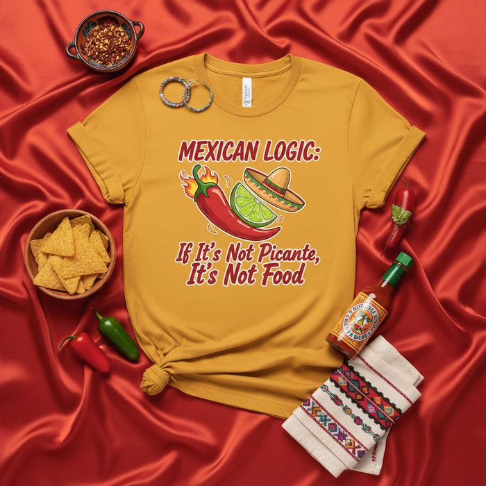 Mexican Logic: If It's Not Picante, It's Not Food Funny Hot Sauce Chili Pepper Lime T-Shirt, Mexican Food Lover Gift, Spicy Humor Fiesta Tee, Unisex Graphic Shirt for Taco Tuesday and Cinco de Mayo