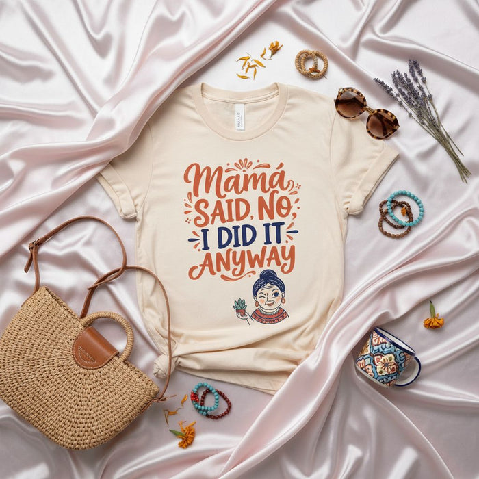 Mamá Said No I Did It Anyway Shirt, Funny Latinx T-Shirt, Winking Abuela Graphic Tee, Spanish Quote Mom Life Humor, Unisex Latina Gift for Her, Beige Casual Shirt