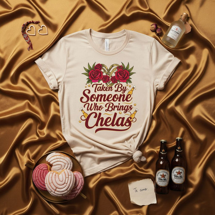 Taken By Someone Who Brings Chelas T-Shirt, Funny Valentine's Day Shirt, Mexican Beer Lover Gift, Anniversary Present for Him Her, Conchas and Roses Graphic Tee, Beige Unisex Top