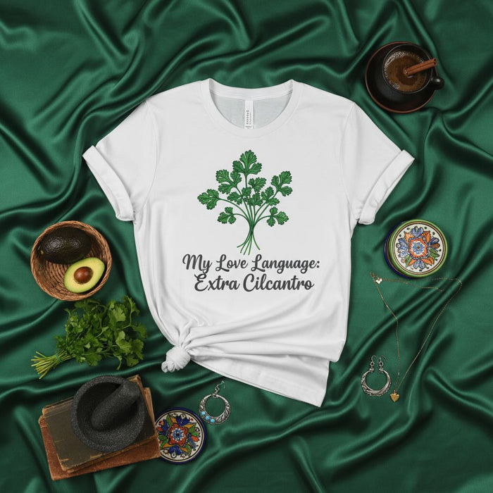My Love Language: Extra Cilantro T-Shirt, Funny Cilantro Lover Gift, Mexican Food Tee, Cooking Herb Graphic Shirt, Unisex Foodie Apparel, Extra Coriander Leaf Design