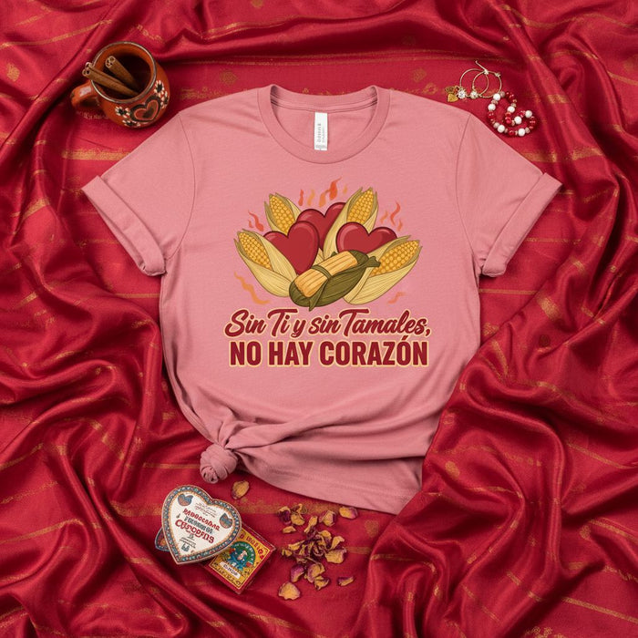 Sin Ti y Sin Tamales, No Hay Corazón T-Shirt, Funny Hispanic Food Tee, Cute Tamale Lover Shirt, Mexican Spanish Saying Graphic Tee, Corn and Hearts