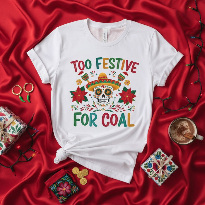 Too Festive For Coal Sugar Skull Christmas Shirt, Day of the Dead Santa Hat Fiesta Tee, Funny Holiday Cinco de Mayo Gift, Unisex T-shirt