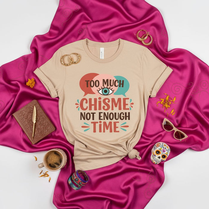 TOO MUCH CHISME NOT ENOUGH TIME T-Shirt, Funny Spanglish Gossip Tee, Latine Inspired Shirt, Hispanic Heritage Month Gift Idea