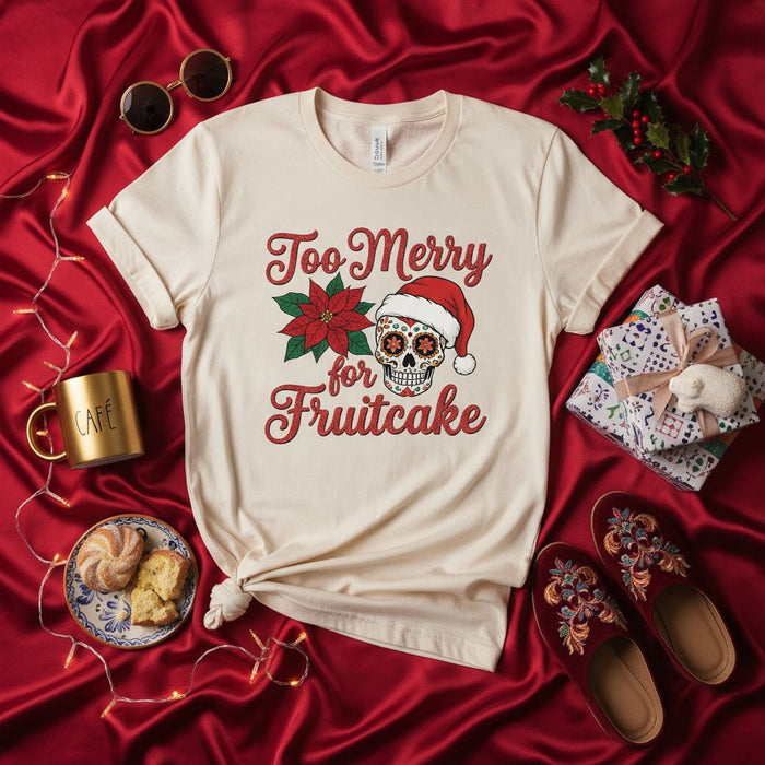Too Merry for Fruitcake Shirt, Sugar Skull Poinsettia Christmas Tee, Funny Holiday Fiesta T-Shirt, Day of the Dead Santa Hat Graphic Unisex Top