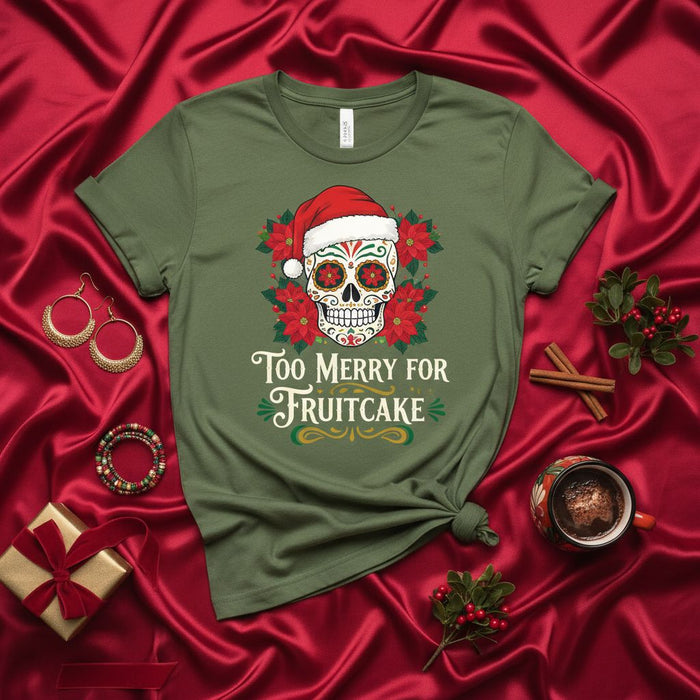 Too Merry For Fruitcake Shirt, Christmas Sugar Skull Dia de Muertos Santa Hat Poinsettias Holiday Tee, Funny Festive Mexican Calavera Gift for Men Women