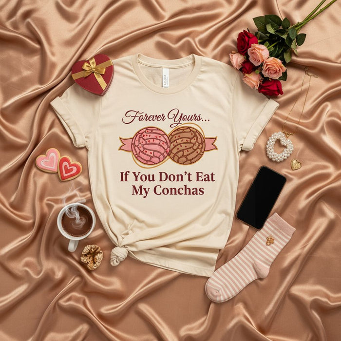 Forever Yours If You Don't Eat My Conchas T-Shirt, Funny Mexican Sweet Bread Concha Tee, Valentine's Day Couple Shirt, Hispanic Food Pun Shirt, Cute Pan Dulce Gift, Unisex Beige T-shirt