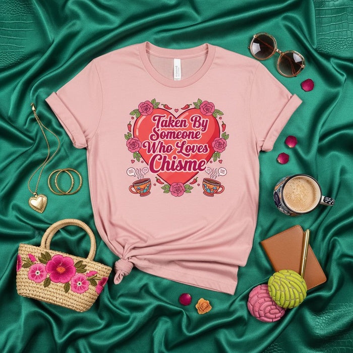 Taken By Someone Who Loves Chisme Shirt, Funny Latina Valentine's Day T-Shirt, Spanish Gossip Lover Tee, Cute Heart & Roses Graphic Unisex Gift for Girlfriend Wife Mom