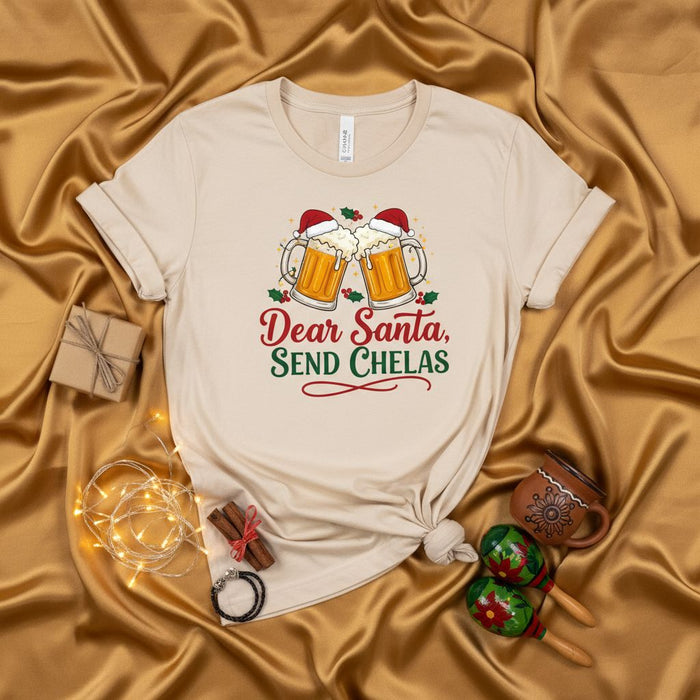 Dear Santa Send Chelas Shirt, Funny Christmas Drinking T-Shirt, Holiday Party Beer Tee, Unisex Chela Lover Gift, Navidad Celebration Alcohol Top