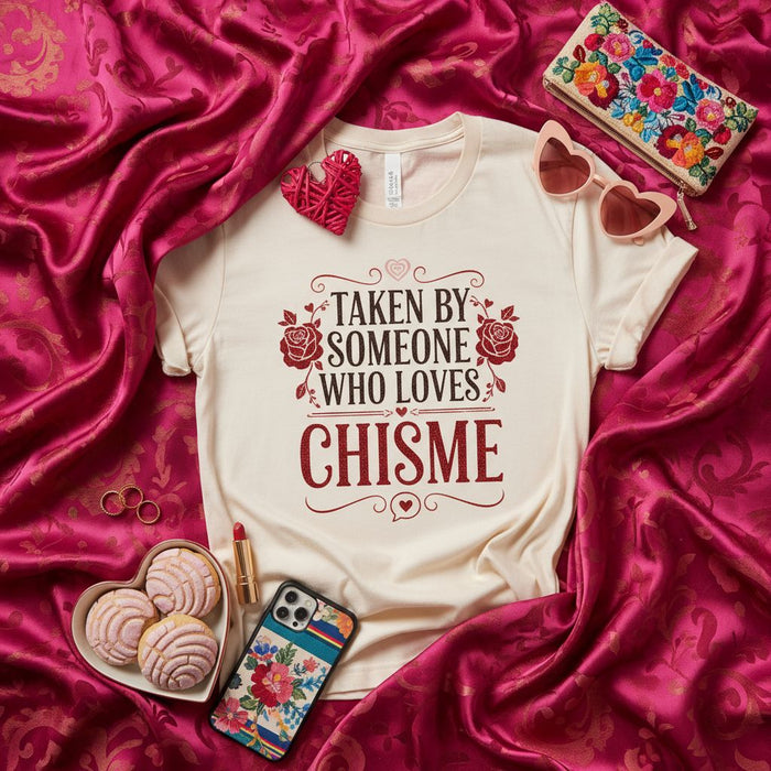 Taken by Someone Who Loves Chisme T-Shirt, Funny Spanish-English Quote Tee, Latino Culture Shirt, Novela Gossip Top, Unisex Graphic T-Shirt for Women and Men