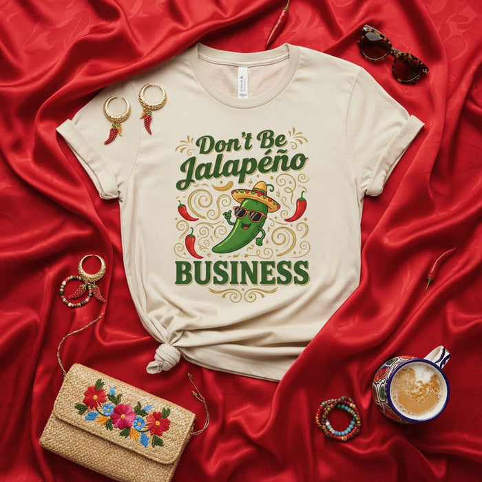 Don't Be Jalapeño Business T-Shirt Funny Pepper Pun Fiesta Tee Cinco de Mayo Gift Unisex Graphic Shirt