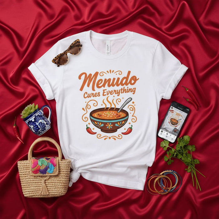 Menudo Cures Everything T-Shirt | Authentic Mexican Menudo Soup Comfort Food Tee | Traditional South-of-the-Border Dish Graphic Shirt | Unisex Foodie Gift T-Shirt