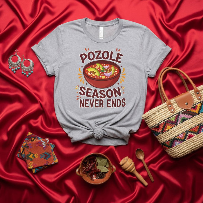 Pozole Season Never Ends T-Shirt, Mexican Food Lover Gift, Funny Pozole Shirt, Traditional Latin American Soup Apparel, Cinco de Mayo, Dia de Muertos