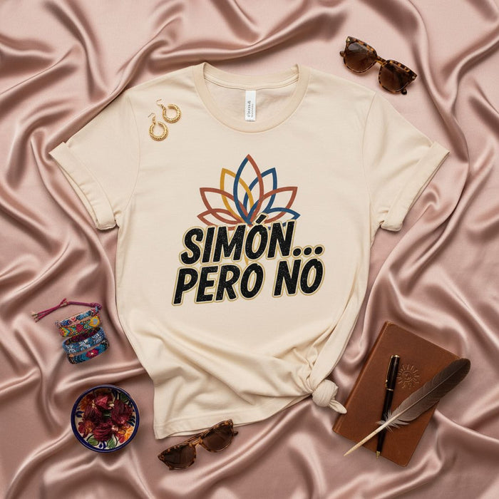 Simón Pero No T-Shirt Unisex, Funny Spanish Saying Shirt, Sarcastic Mexican Gift, Latino Culture Tee, Beige Graphic T-shirt with Flower Design