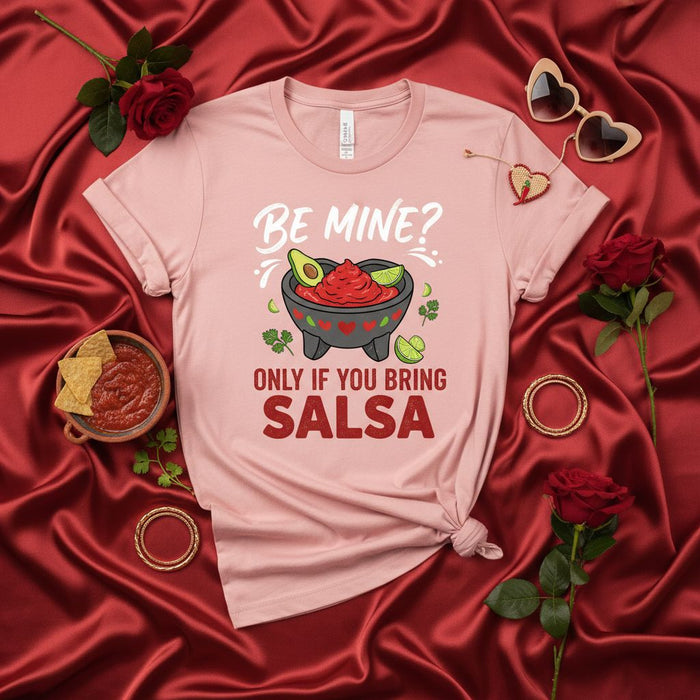 BE MINE? ONLY IF YOU BRING SALSA T-Shirt, Funny Valentine's Day Shirt, Fiesta Mexican Food Guacamole Dip Top, Cinco de Mayo Apparel, Romantic Gift for Her Him, Pun Humor Tee, Salsa Lover Graphic T-Shirt