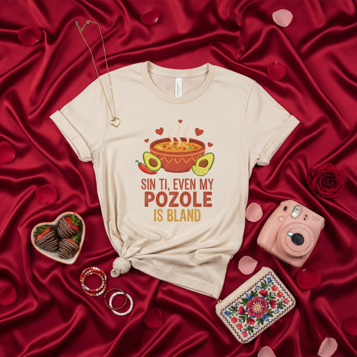 Sin Ti, Even My Pozole is Bland T-Shirt, Funny Mexican Food Shirt, Valentine's Day Tee, Pozole Lover Gift, Avocado Chili Bowl Soup Graphic Top