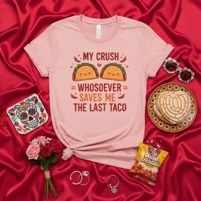 My Crush Whosoever Saves Me The Last Taco Shirt, Funny Taco Lovers Valentine's Day T-Shirt, Cute Mexican Food Humor Tee, Cinco de Mayo Gift Idea, Unisex Graphic Top