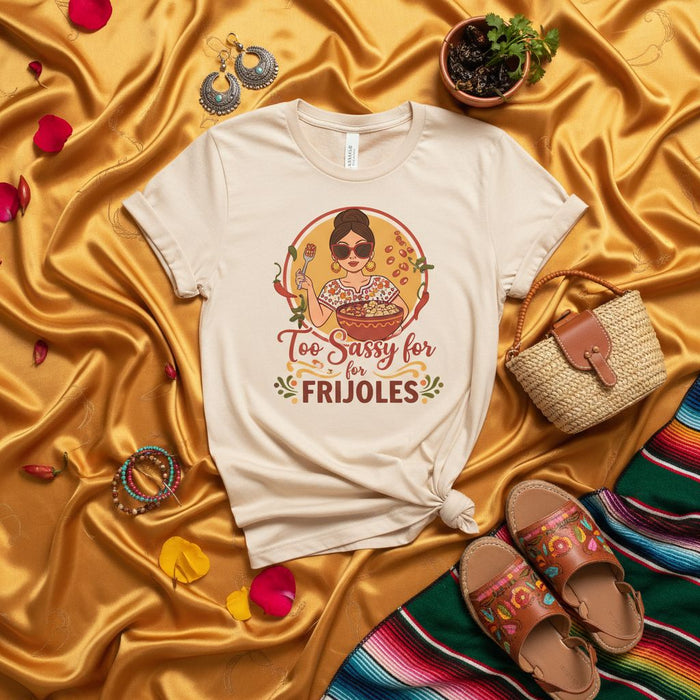 Too Sassy for Frijoles T-Shirt, Funny Mexican Food Shirt, Latina Tee, Cute Beans Graphic, Fiesta Apparel, Sarcastic Latinx Gift Idea