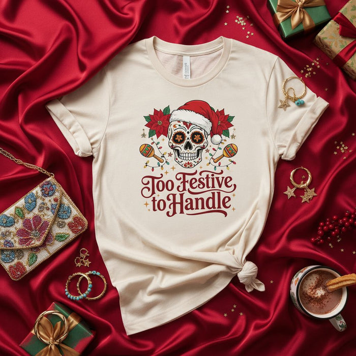 Too Festive to Handle Christmas Sugar Skull T-Shirt, Unisex Holiday Calavera Tee with Santa Hat Poinsettias & Maracas, Day of the Dead X-Mas Party Shirt, Festive Graphic Top