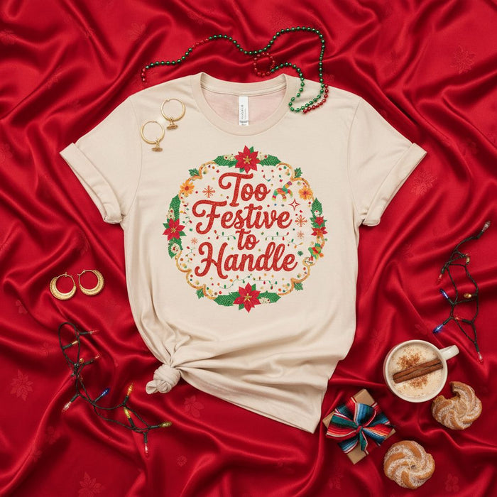 Too Festive to Handle Christmas T-Shirt, Funny Holiday Wreath Poinsettia Graphic Tee, Unisex Winter Party Shirt for Men and Women