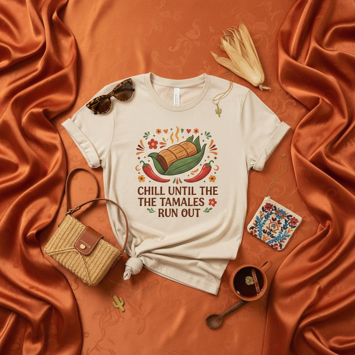 Chill Until The Tamales Run Out T-Shirt, Funny Tamale Foodie Shirt, Mexican Comfort Food Gift Tee, Unisex Graphic Print T-Shirt for Tamalada Parties