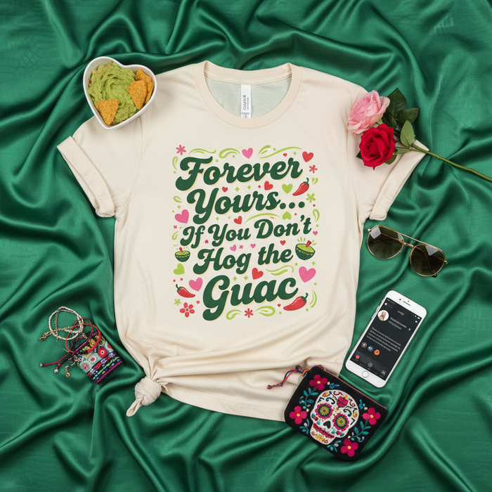 Forever Yours If You Don't Hog the Guac T-Shirt, Funny Guacamole Lover Tee, Cinco de Mayo Party Shirt, Mexican Food Humor, Unisex Gift for Her or Him, Avocado Dip Graphic Top