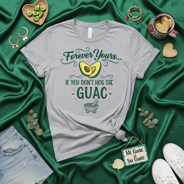Forever Yours If You Don't Hog The Guac T-Shirt, Funny Guacamole & Avocado Lover Unisex Tee, Mi Guac Es Su Guac Humor Shirt, Mexican Food Dip Graphic Top, Cinco de Mayo Party Gift Idea
