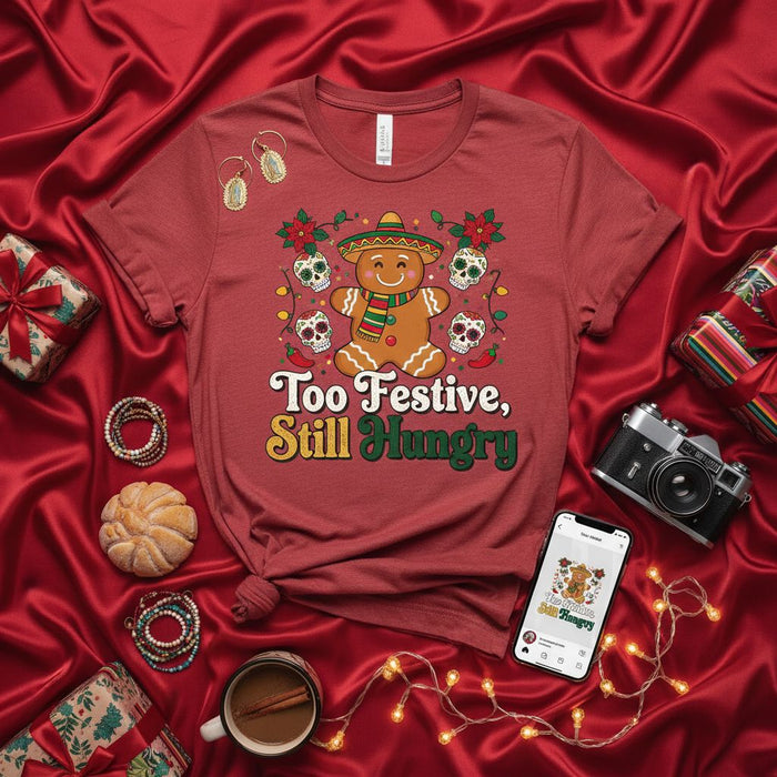 Too Festive, Still Hungry Gingerbread Man Mexican Fiesta T-Shirt, Cinco de Mayo Christmas Skull Poinsettia Tee, Funny Holiday Foodie Unisex Shirt