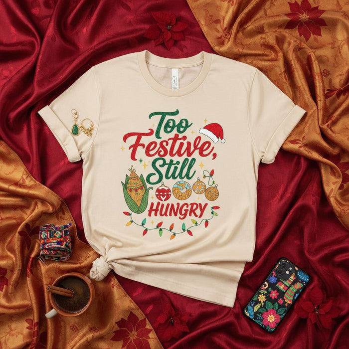 Too Festive Still Hungry T-Shirt, Thanksgiving Christmas Holiday Shirt, Corn Tamale Food Lover Tee, Unisex Xmas Dinner Party Top, Festive Graphic Shirt, Santa Hat Gift Idea