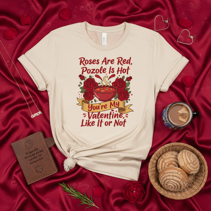 Roses Are Red Pozole Is Hot You're My Valentine Like It or Not T-Shirt, Funny Valentine's Day Tee, Mexican Food Lover Gift, Humor Shirt, Cute Anniversary Present, Spanish Foodie Love Apparel, Unisex Valentine Shirt, Pozole Soup Love Tee