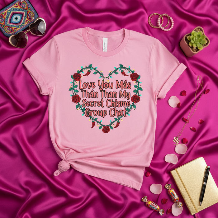 Love You Más Thán My Secret Chisme Group Chat T-Shirt, Funny Spanglish Valentine's Day Shirt, Mexican Gift for Best Friend, Rosa y Chile Corazón Tee