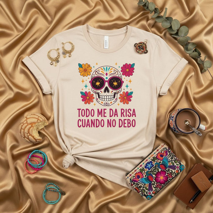 TODO ME DA RISA CUANDO NO DEBO Sugar Skull T-Shirt, Day of the Dead Calavera with Flowers and Sunglasses Tee, Funny Hispanic Humor Unisex Shirt for Dia de Muertos