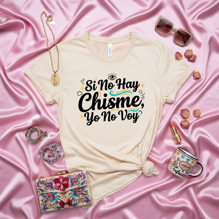 Si No Hay Chisme Yo No Voy T-Shirt, Funny Spanish Saying Tee, Latina Gift, Chismosa Shirt, Comical Statement Shirt, Hispanic Culture Humor Top, Beige Unisex T-shirt for Women
