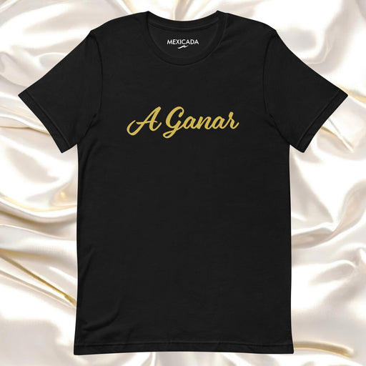 A Ganar Men & Women's T-Shirt | Win, Victory, Success, Strength, Determination | A5 Mexicada XS