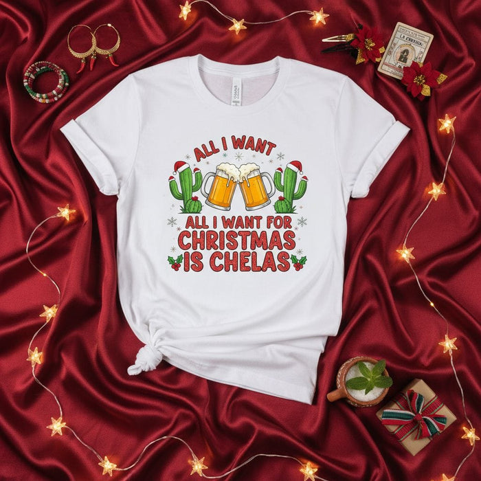 ALL I WANT FOR CHRISTMAS IS CHELAS Shirt, Funny Holiday Cactus Beer T-Shirt, Unisex Christmas Party Gift for Beer Lovers, Festive Humor Tee for Men and Women, Chelas Christmas Shirt Mexicada