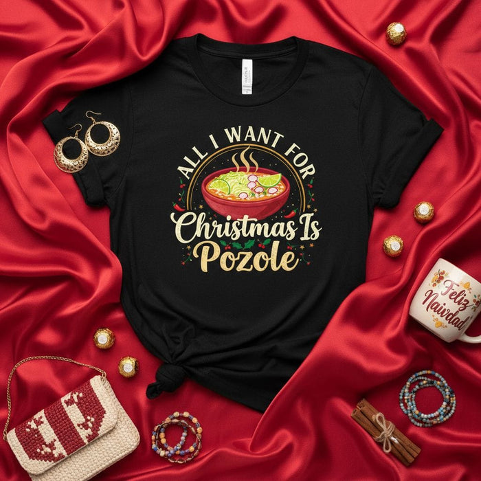All I Want for Christmas Is Pozole Shirt, Funny Mexican Food Christmas T-Shirt, Pozole Lover Holiday Tee, Men Women Christmas Party Gift, Spicy Chili Soup Xmas Apparel, Feliz Navidad Outfit Mexicada