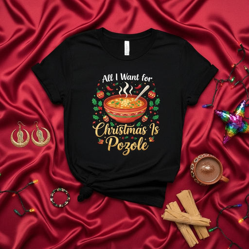 All I Want for Christmas Is Pozole Shirt, Funny Mexican Food Christmas T-Shirt, Pozole Lover Holiday Tee, Xmas Family Dinner Party Gift, Traditional Mexican Stew Xmas Shirt for Men Women Mexicada