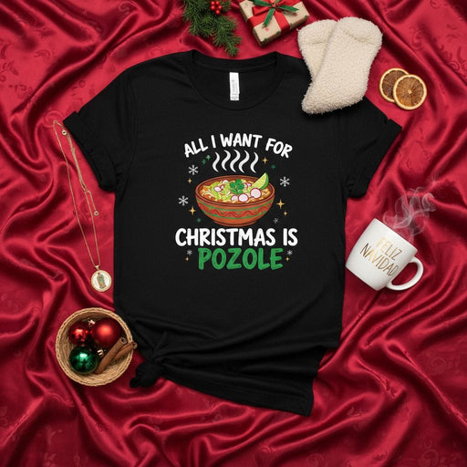 All I Want for Christmas is Pozole T-Shirt - Funny Mexican Food Holiday Shirt, Christmas Dinner Tee, Winter Soup Gift for Latinx Friends & Family, Unisex Graphic Xmas Top. Mexicada