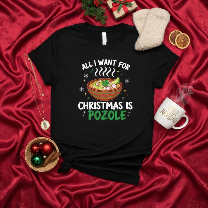 All I Want for Christmas is Pozole T-Shirt - Funny Mexican Food Holiday Shirt, Christmas Dinner Tee, Winter Soup Gift for Latinx Friends & Family, Unisex Graphic Xmas Top. Mexicada