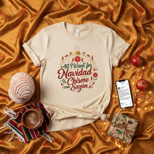 All I Want for Navidad Is Chisme con Sazón T-Shirt, Funny Christmas Latinx Holiday Tee, Unisex Short Sleeve Xmas Graphic Shirt, Cute Festive Spanglish Family Gathering Outfit Gift Idea Mexicada