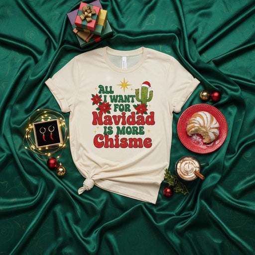 All I Want For Navidad Is More Chisme T-Shirt | Funny Holiday Christmas Cactus Poinsettia Tee | Mexican Spanish Quote Festive Unisex Shirt Gift Mexicada