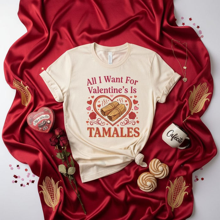 All I Want For Valentine's Is Tamales T-Shirt, Funny Valentine's Day Shirt, Tamales Lover Gift Tee, Mexican Food Shirt, Cute Heart Design, Unisex Short Sleeve T-Shirt Mexicada