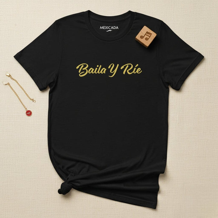 Baila Y Ríe Men & Women's T-Shirt | Dance, Laugh, Joy, Happiness, Fun | B5 Mexicada
