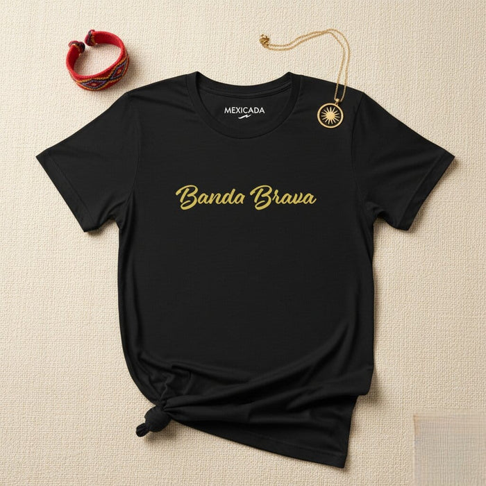 Banda Brava Men & Women's T-Shirt | Brave, Strength, Loyalty, Brotherhood, Pride | B5 Mexicada