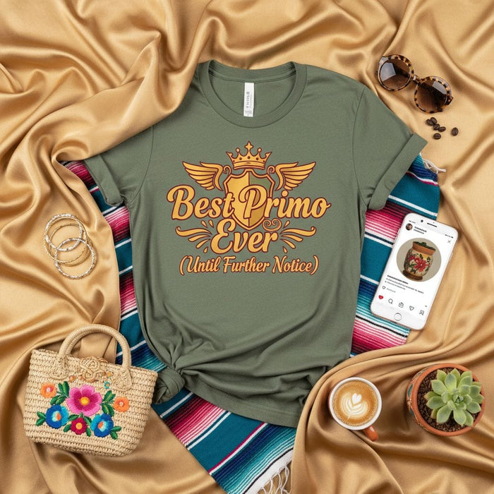Best Primo Ever Until Further Notice T-Shirt Funny Spanish Cousin Gift for Men Unisex Tee Cool Primo Graphic Shirt Olive Green Family Vacation Apparel Mexicada