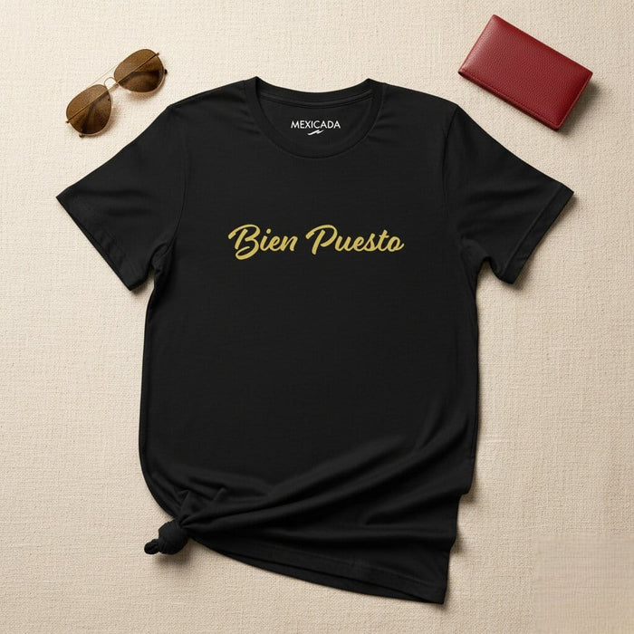 Bien Puesto Men & Women's T-Shirt | Confident, Stylish, Bold, Strength, Pride | B5 Mexicada