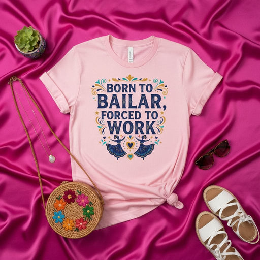 Born to Bailar, Forced to Work T-Shirt, Funny Mexican Folklorico Dancer Tee, Latina Apparel, Folk Dance Gift, Dia de los Muertos Style Top, Cute Pink Unisex Shirt with Spanish Quote, Sarcastic Work Saying Mexicada