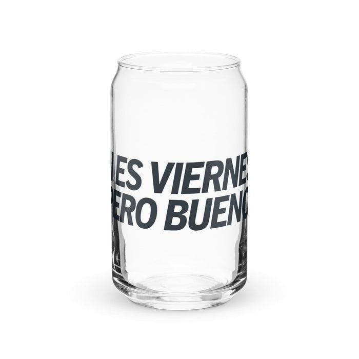 Ni Es Viernes, Pero Bueno Exclusive Art Piece Can-Shaped Glass Home Office Work Mexican Spanish Pride Gift Cup One-Of-A-Kind Calligraphy Glass | N4